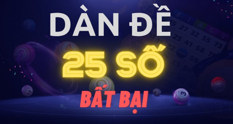 Dàn đề 25 số - Phương pháp soi cầu chuẩn cho người mới 6 Phương pháp tạo dàn đề 25 số có không ít trên thị trường