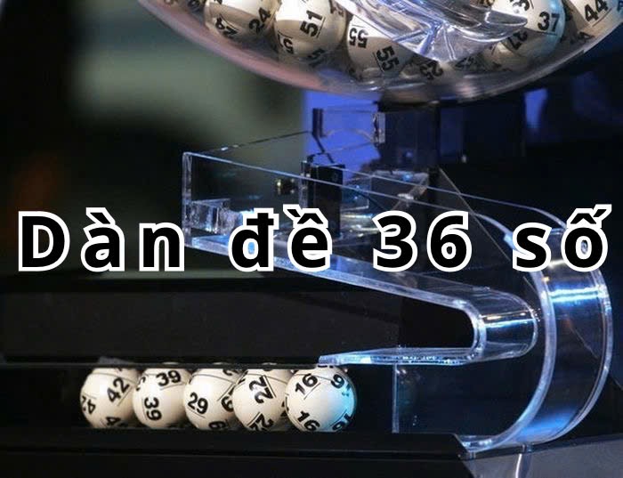Tổng hợp kinh nghiệm chơi dàn đề 36 số chuẩn nhất 6 Khái niệm dàn đề 36 số là gì?