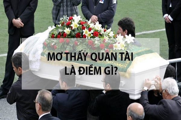 Nằm mơ thấy quan tài có điềm báo gì, đánh số gì trúng lớn? 7 Ý nghĩa tích cực giấc mơ thấy quan tài là gì?